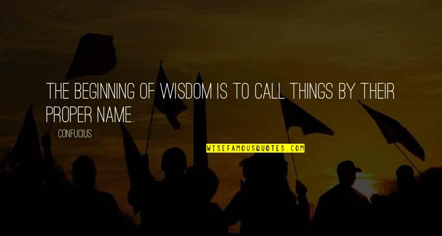 Carevac Quotes By Confucius: The beginning of wisdom is to call things