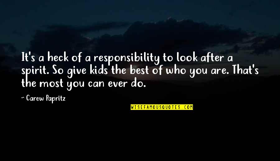 Carew Quotes By Carew Papritz: It's a heck of a responsibility to look