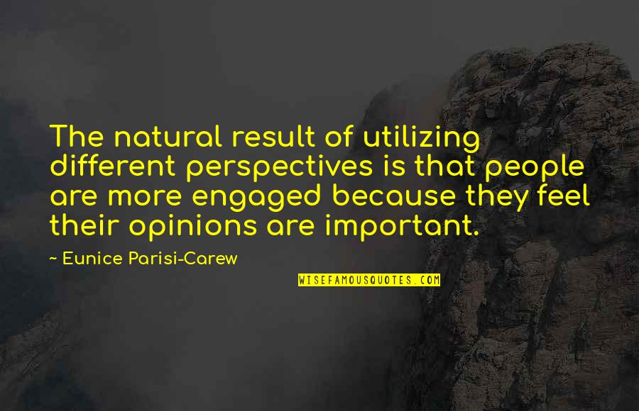 Carew Quotes By Eunice Parisi-Carew: The natural result of utilizing different perspectives is