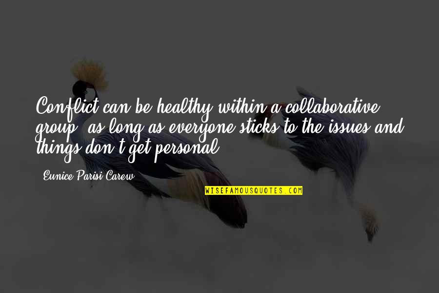 Carew Quotes By Eunice Parisi-Carew: Conflict can be healthy within a collaborative group,