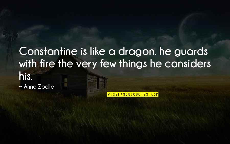 Carey Lohrenz Quotes By Anne Zoelle: Constantine is like a dragon. he guards with