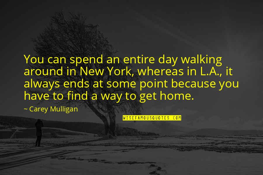 Carey Mulligan Quotes By Carey Mulligan: You can spend an entire day walking around