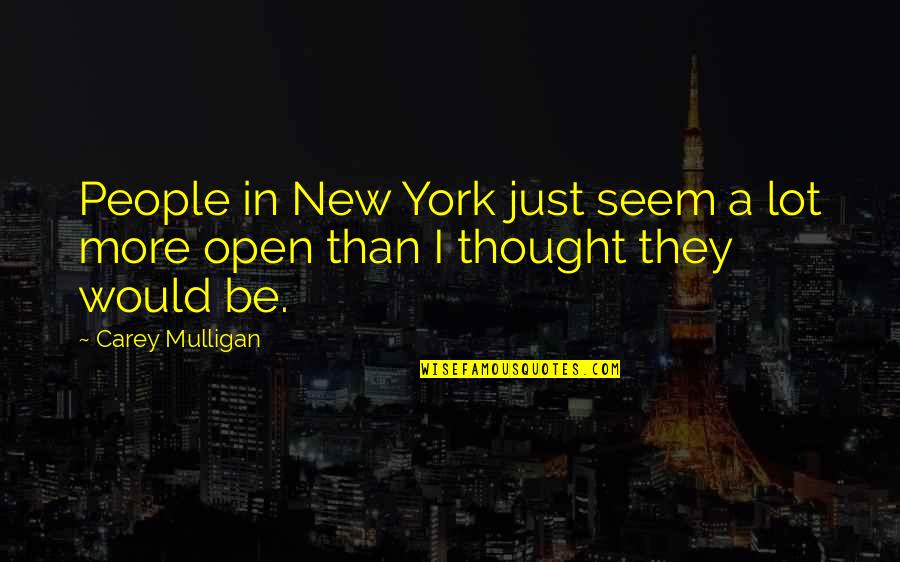 Carey Mulligan Quotes By Carey Mulligan: People in New York just seem a lot