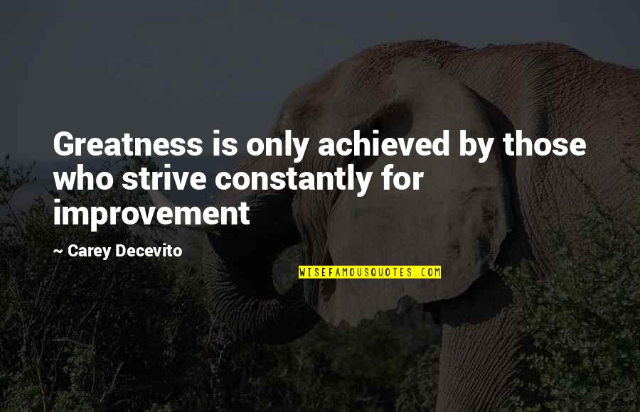 Carey Quotes By Carey Decevito: Greatness is only achieved by those who strive