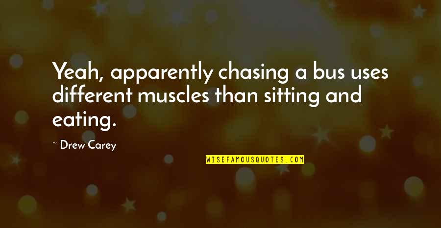 Carey Quotes By Drew Carey: Yeah, apparently chasing a bus uses different muscles