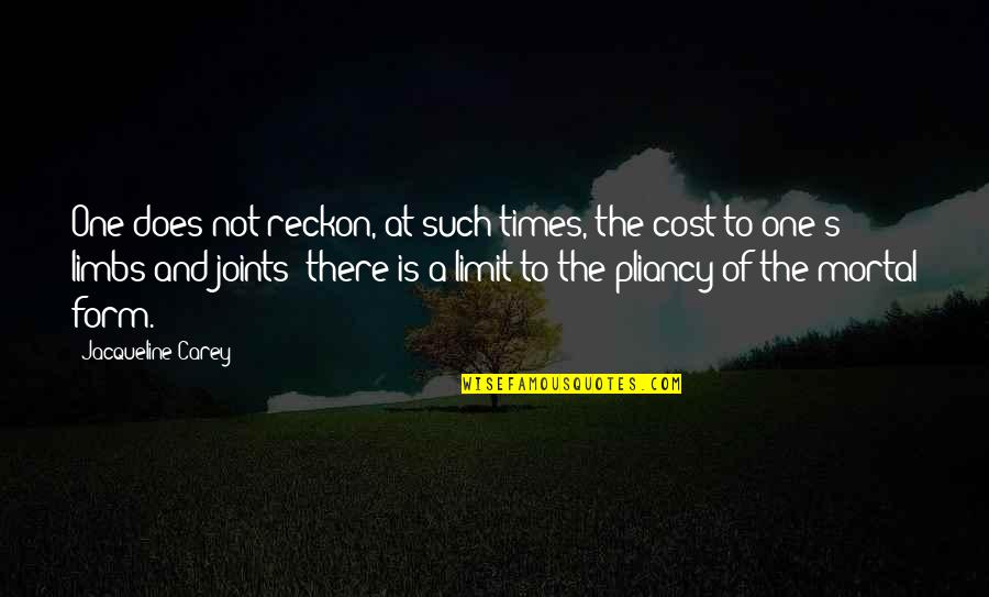 Carey Quotes By Jacqueline Carey: One does not reckon, at such times, the
