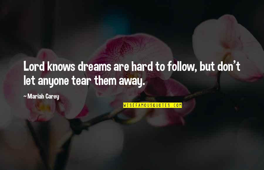 Carey Quotes By Mariah Carey: Lord knows dreams are hard to follow, but