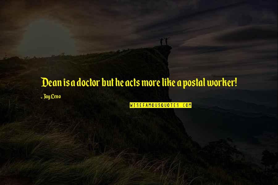 Careys Auto Sales Rutland Vt Quotes By Jay Leno: Dean is a doctor but he acts more