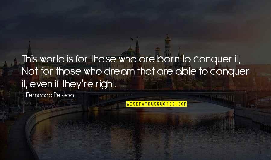 Carezza Quotes By Fernando Pessoa: This world is for those who are born