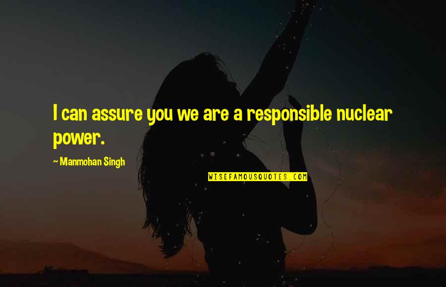 Carezza Spa Quotes By Manmohan Singh: I can assure you we are a responsible Carezza Spa Quotes By Manmohan Singh: I can assure you we are a responsible