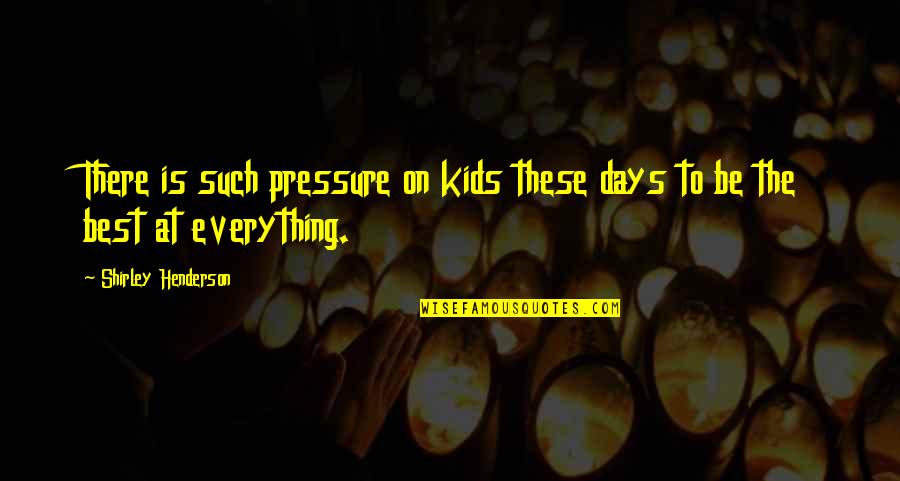 Carezza Spa Quotes By Shirley Henderson: There is such pressure on kids these days Carezza Spa Quotes By Shirley Henderson: There is such pressure on kids these days