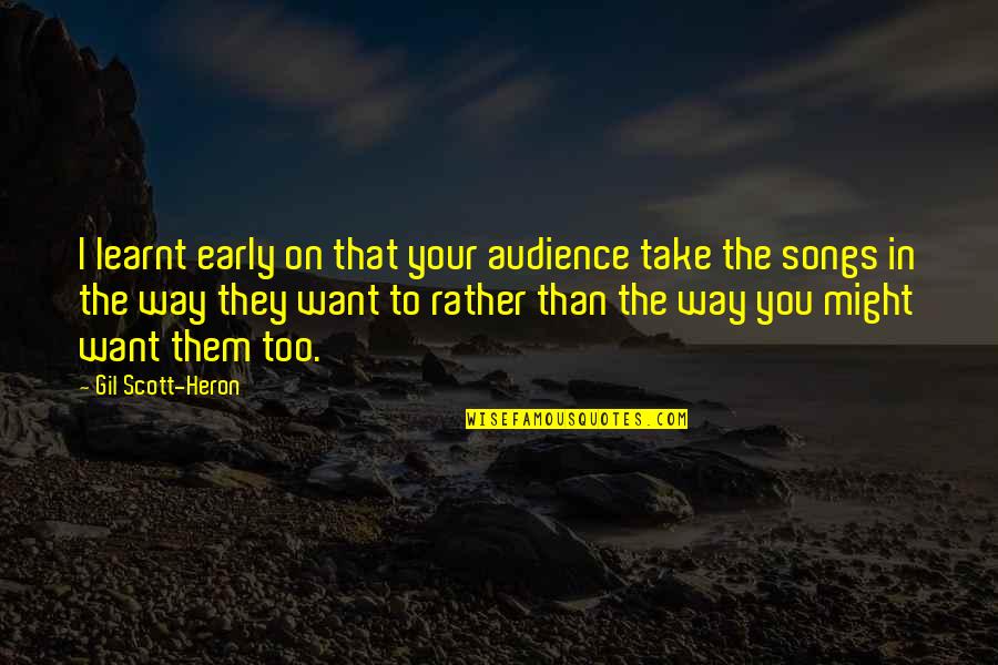 Carezze Bagutti Quotes By Gil Scott-Heron: I learnt early on that your audience take