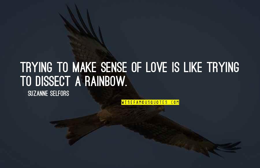 Carfagnas Columbus Quotes By Suzanne Selfors: Trying to make sense of love is like Carfagnas Columbus Quotes By Suzanne Selfors: Trying to make sense of love is like