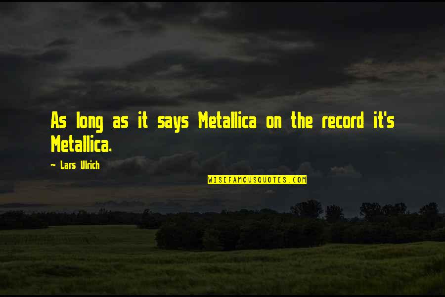 Carfagnos Pizza Quotes By Lars Ulrich: As long as it says Metallica on the