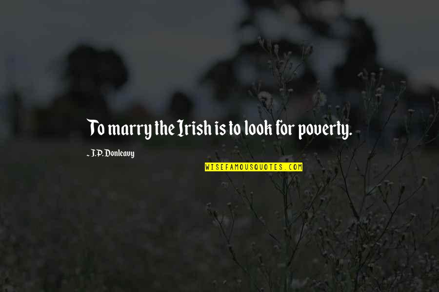 Carforyou Quotes By J.P. Donleavy: To marry the Irish is to look for Carforyou Quotes By J.P. Donleavy: To marry the Irish is to look for
