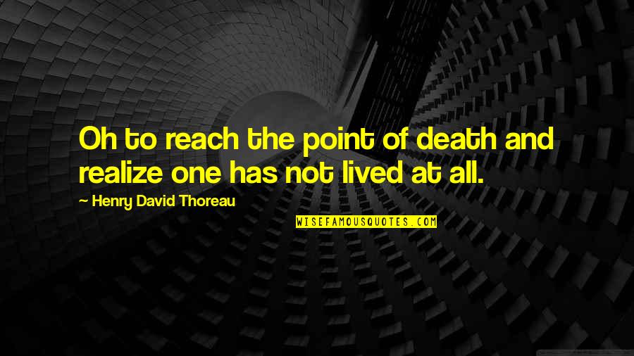 Carfrae Meats Quotes By Henry David Thoreau: Oh to reach the point of death and Carfrae Meats Quotes By Henry David Thoreau: Oh to reach the point of death and