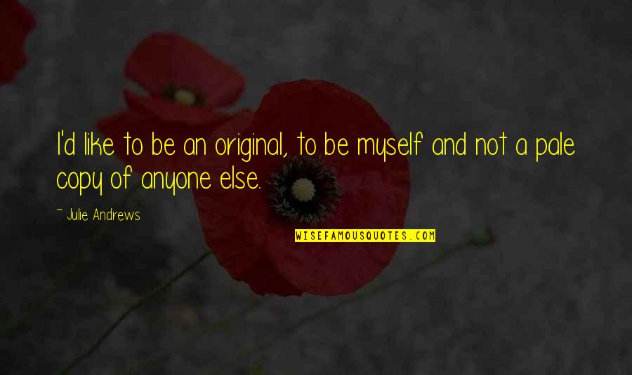 Cargada De Pececito Quotes By Julie Andrews: I'd like to be an original, to be
