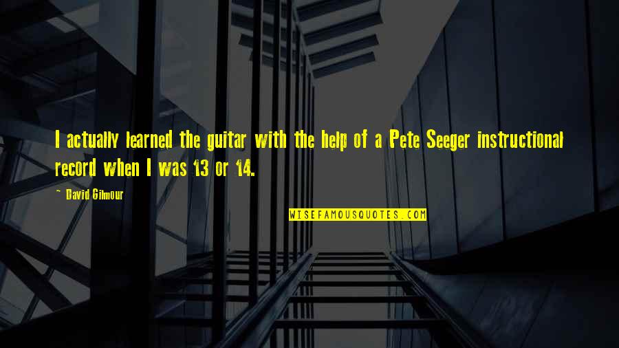 Cargadas Benedetto Quotes By David Gilmour: I actually learned the guitar with the help Cargadas Benedetto Quotes By David Gilmour: I actually learned the guitar with the help