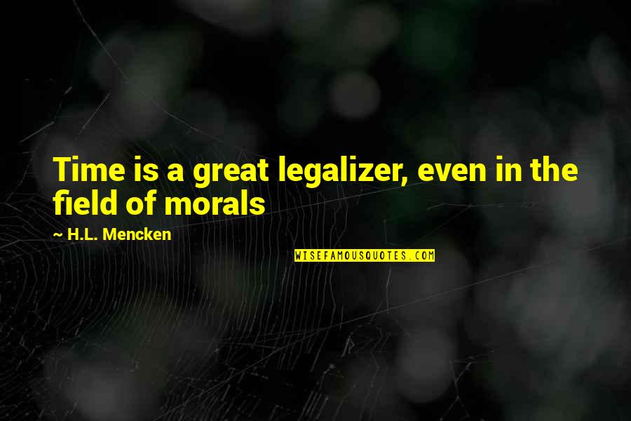 Cargadas De Boca Quotes By H.L. Mencken: Time is a great legalizer, even in the Cargadas De Boca Quotes By H.L. Mencken: Time is a great legalizer, even in the