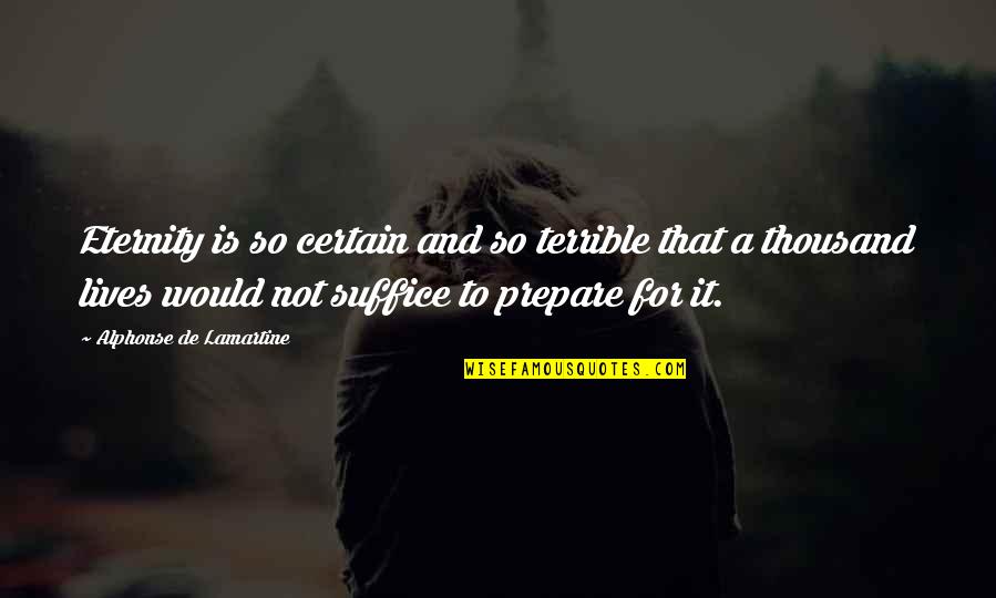 Cargadas Quotes By Alphonse De Lamartine: Eternity is so certain and so terrible that