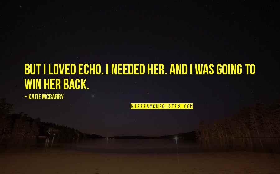 Cargadores Para Quotes By Katie McGarry: But i loved Echo. I needed her. And Cargadores Para Quotes By Katie McGarry: But i loved Echo. I needed her. And