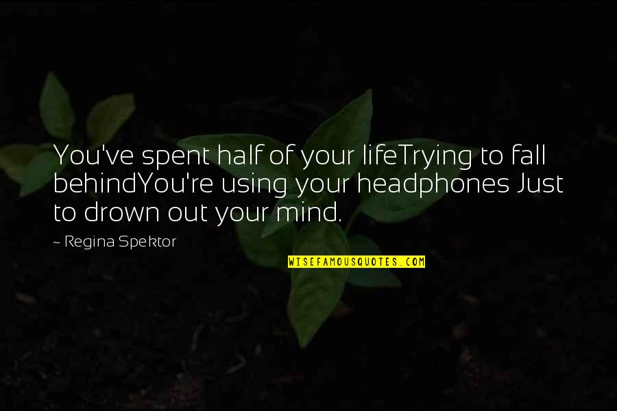 Cargain Quotes By Regina Spektor: You've spent half of your lifeTrying to fall