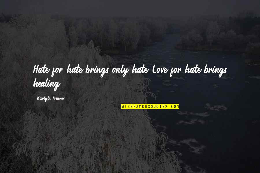 Cargar Celular Quotes By Karlyle Tomms: Hate for hate brings only hate. Love for Cargar Celular Quotes By Karlyle Tomms: Hate for hate brings only hate. Love for