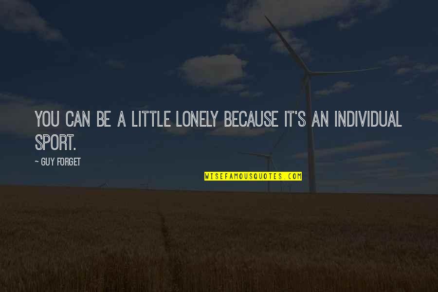 Cargar Prex Quotes By Guy Forget: You can be a little lonely because it's