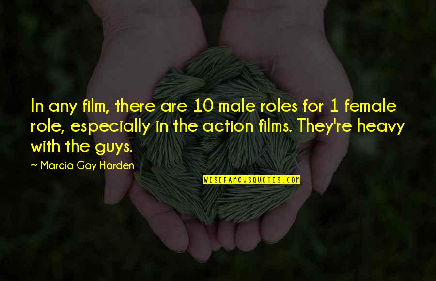 Cargar Prex Quotes By Marcia Gay Harden: In any film, there are 10 male roles Cargar Prex Quotes By Marcia Gay Harden: In any film, there are 10 male roles
