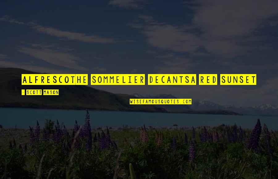 Cargar Prex Quotes By Scott Mason: alfrescothe sommelier decantsa red sunset Cargar Prex Quotes By Scott Mason: alfrescothe sommelier decantsa red sunset