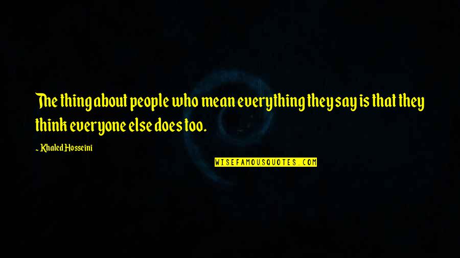 Cargarlo In English Quotes By Khaled Hosseini: The thing about people who mean everything they Cargarlo In English Quotes By Khaled Hosseini: The thing about people who mean everything they