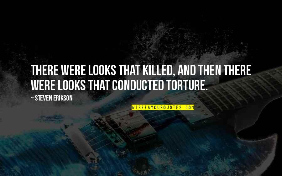Cargebeya Quotes By Steven Erikson: There were looks that killed, and then there