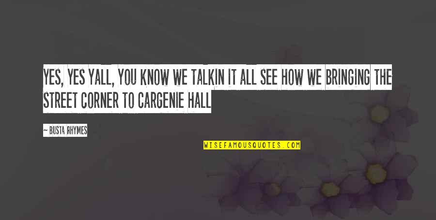 Cargenie Quotes By Busta Rhymes: Yes, Yes Yall, You know we talkin it Cargenie Quotes By Busta Rhymes: Yes, Yes Yall, You know we talkin it