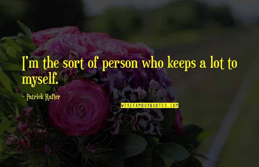 Cargenie Quotes By Patrick Rafter: I'm the sort of person who keeps a Cargenie Quotes By Patrick Rafter: I'm the sort of person who keeps a