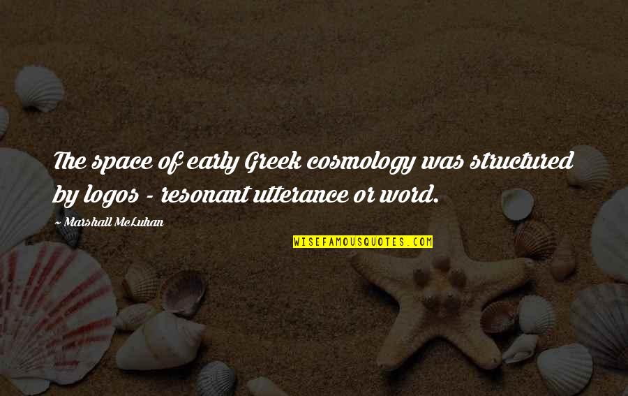 Cargill Mobile Quotes By Marshall McLuhan: The space of early Greek cosmology was structured Cargill Mobile Quotes By Marshall McLuhan: The space of early Greek cosmology was structured