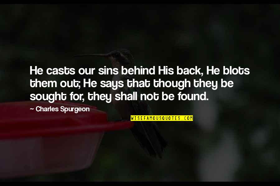 Cargill Quotes By Charles Spurgeon: He casts our sins behind His back, He Cargill Quotes By Charles Spurgeon: He casts our sins behind His back, He