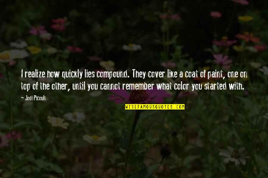 Cargill Quotes By Jodi Picoult: I realize how quickly lies compound. They cover Cargill Quotes By Jodi Picoult: I realize how quickly lies compound. They cover