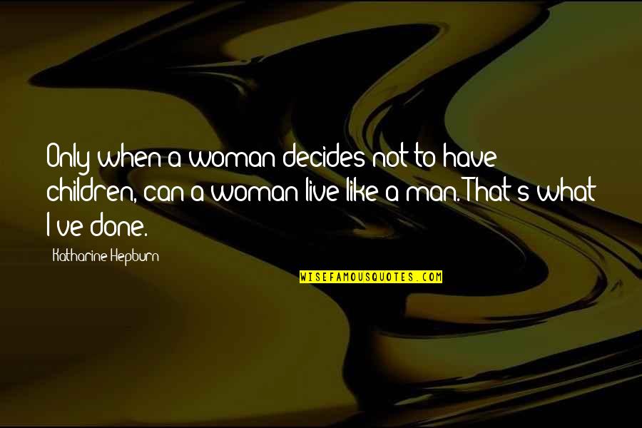 Cargo Pants Quotes By Katharine Hepburn: Only when a woman decides not to have