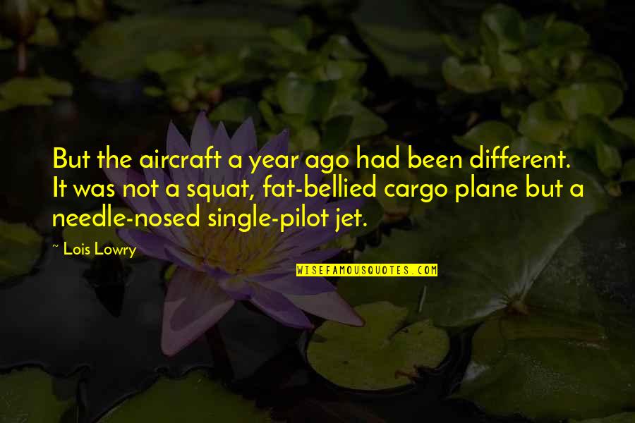 Cargo Pilot Quotes By Lois Lowry: But the aircraft a year ago had been