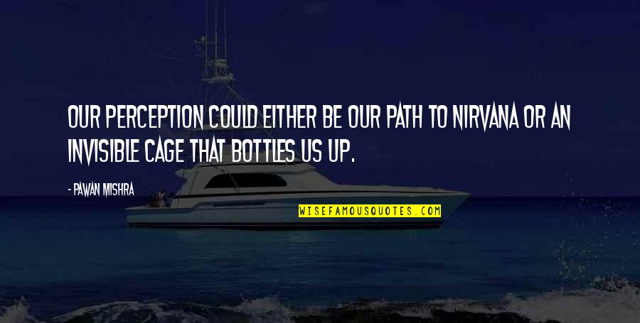 Cargos Gnr Quotes By Pawan Mishra: Our perception could either be our path to Cargos Gnr Quotes By Pawan Mishra: Our perception could either be our path to