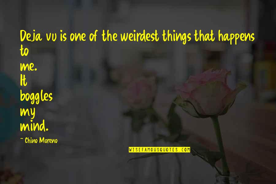 Cargos Quotes By Chino Moreno: Deja vu is one of the weirdest things