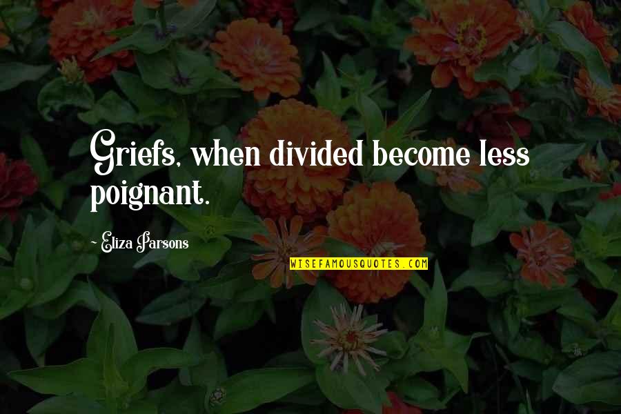Cargoserv Quotes By Eliza Parsons: Griefs, when divided become less poignant.