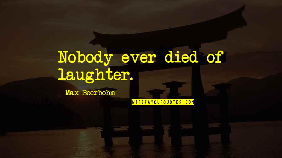 Cargosmart Quotes By Max Beerbohm: Nobody ever died of laughter.