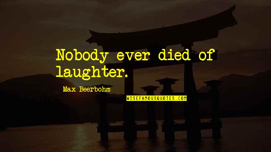 Cargosmart Quotes By Max Beerbohm: Nobody ever died of laughter. Cargosmart Quotes By Max Beerbohm: Nobody ever died of laughter.