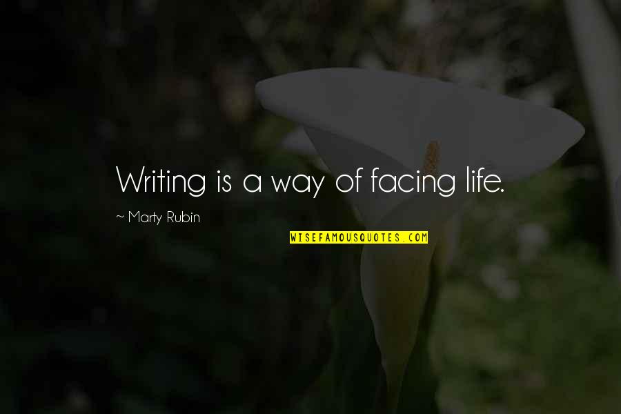 Cari Muka Quotes By Marty Rubin: Writing is a way of facing life.