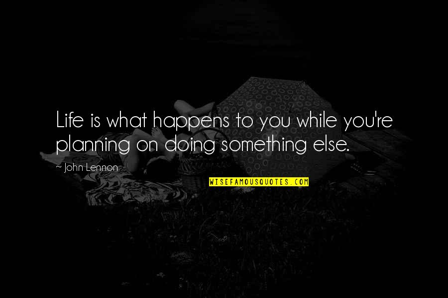 Caria Quotes By John Lennon: Life is what happens to you while you're