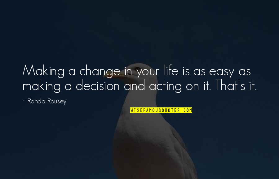 Caria Quotes By Ronda Rousey: Making a change in your life is as