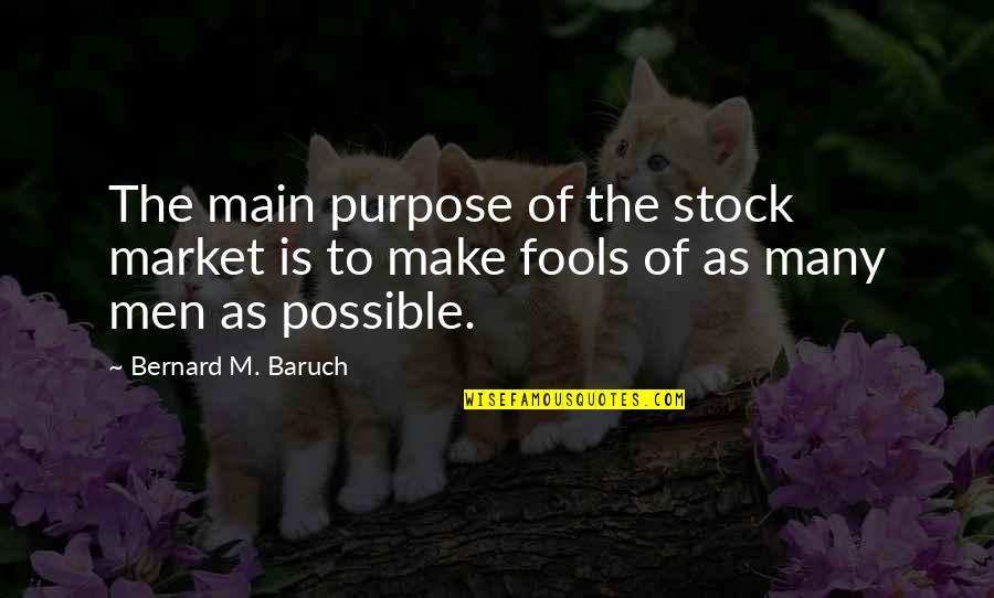 Cariad Pronunciation Quotes By Bernard M. Baruch: The main purpose of the stock market is