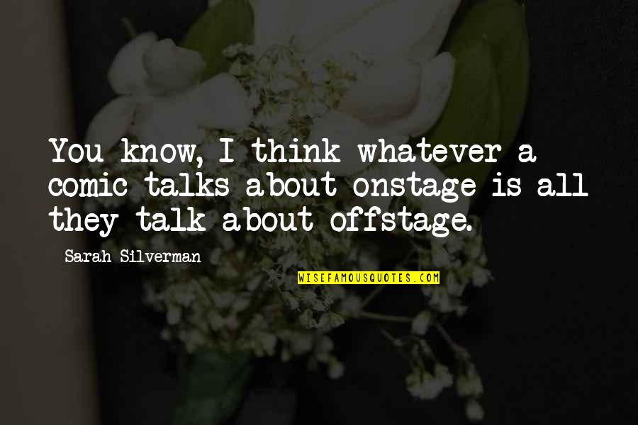 Carianne Bernadowski Quotes By Sarah Silverman: You know, I think whatever a comic talks Carianne Bernadowski Quotes By Sarah Silverman: You know, I think whatever a comic talks