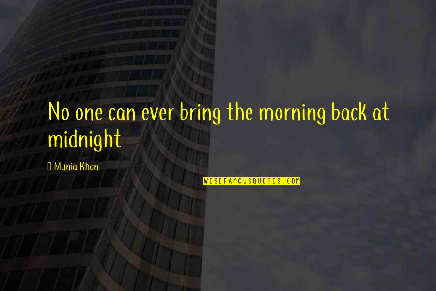 Cariappa Quotes By Munia Khan: No one can ever bring the morning back